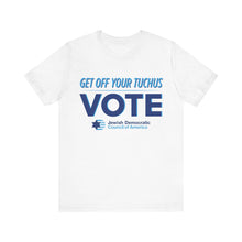 Load image into Gallery viewer, Get Off Your Tuchus, Vote T-Shirt