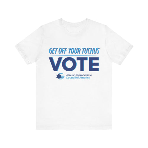 Get Off Your Tuchus, Vote T-Shirt