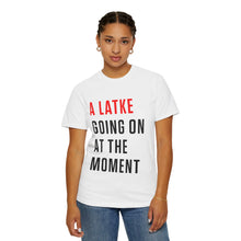 Load image into Gallery viewer, A Latke Going On At The Moment Tee