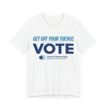 Load image into Gallery viewer, Get Off Your Tuchus, Vote T-Shirt