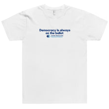 Load image into Gallery viewer, Democracy is always on the ballot T-Shirt